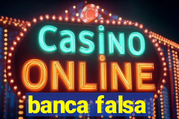 banca falsa